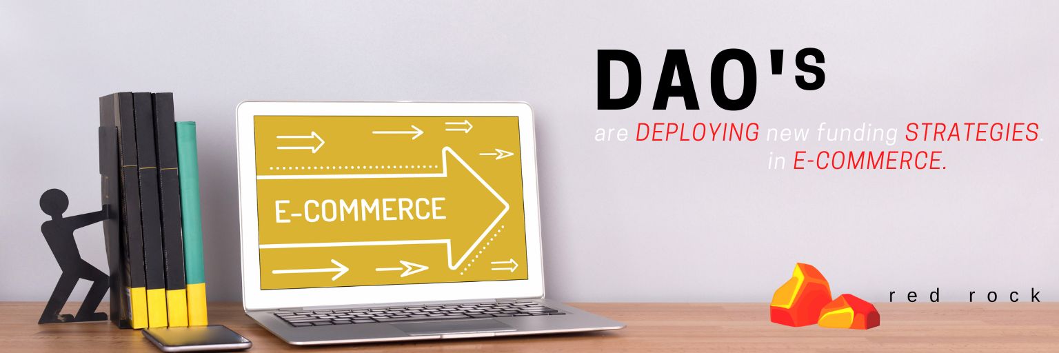 DAO's are deploying new funding strategies in E-Commerce.